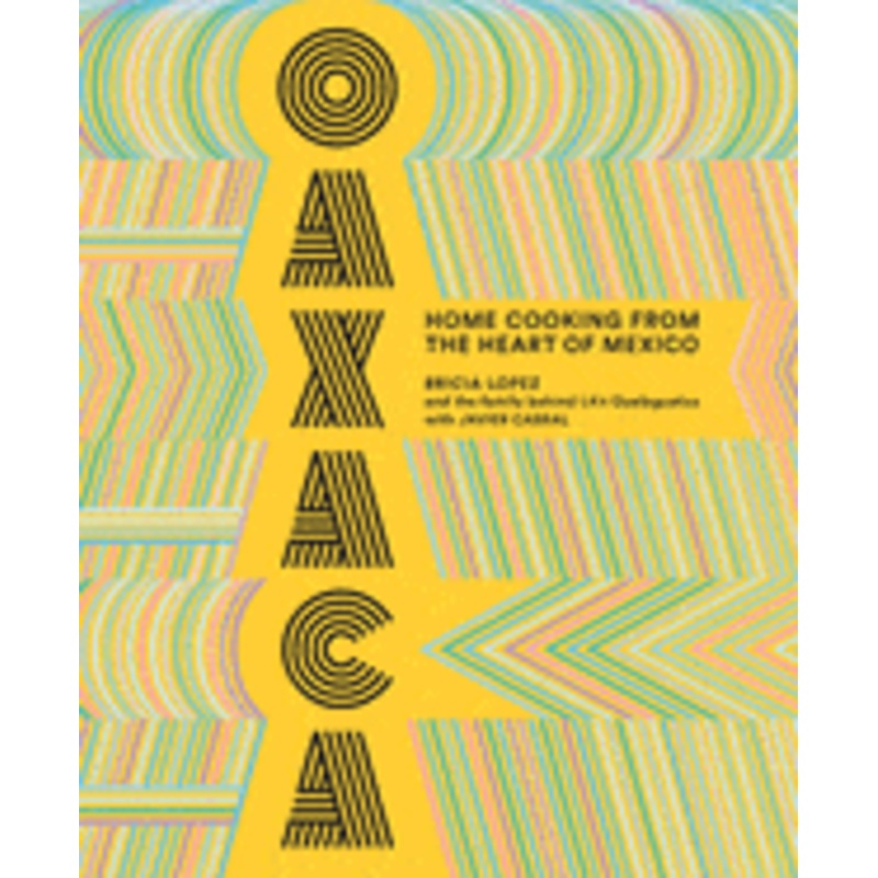 Oaxaca: Home Cooking From the Heart of Mexico