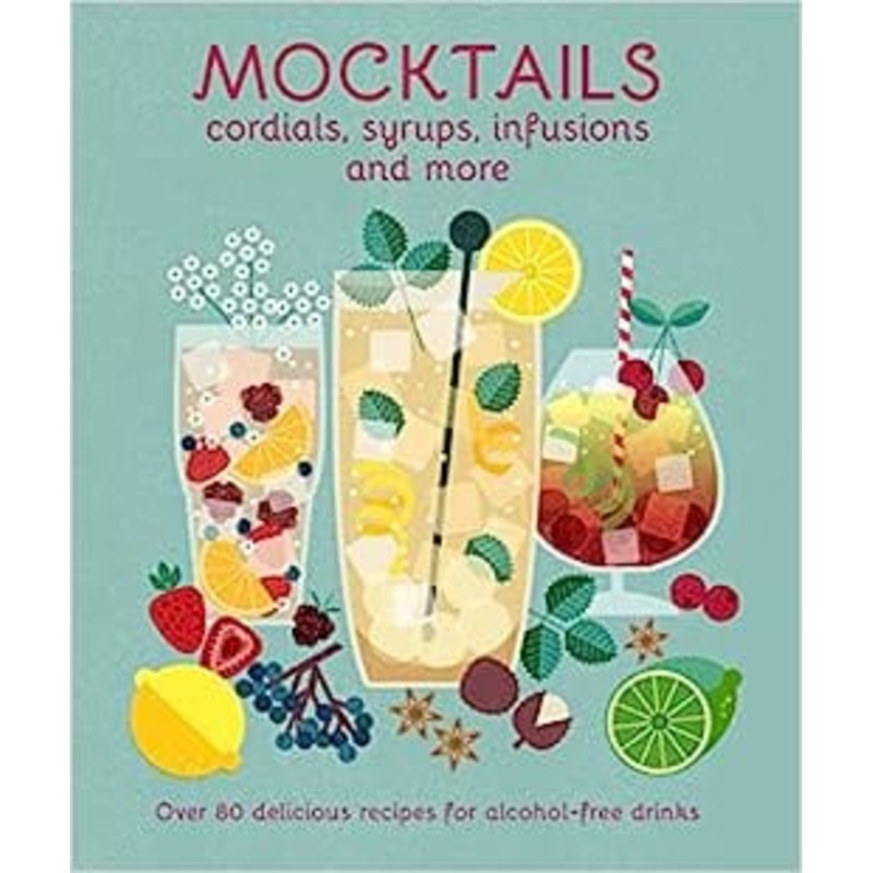 Mocktails, Cordials, Infusions, Syrups, and More